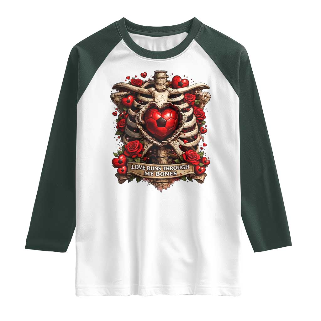 Love Runs Through My Bones Raglan Shirt Funny Skeleton Soccer Player Gift TS12 White Dark Forest Green Print Your Wear