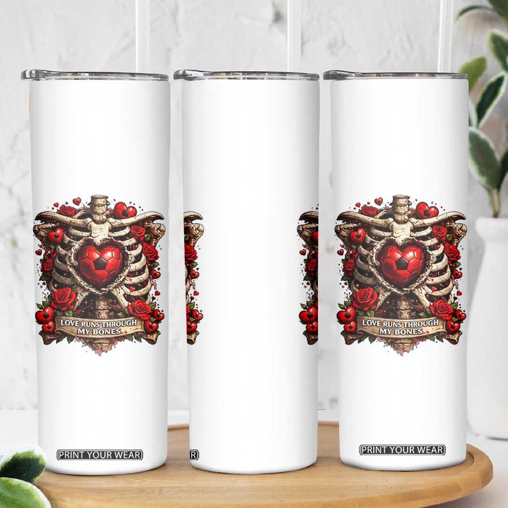 Love Runs Through My Bones Skinny Tumbler Funny Skeleton Soccer Player Gift TS12 Print Your Wear