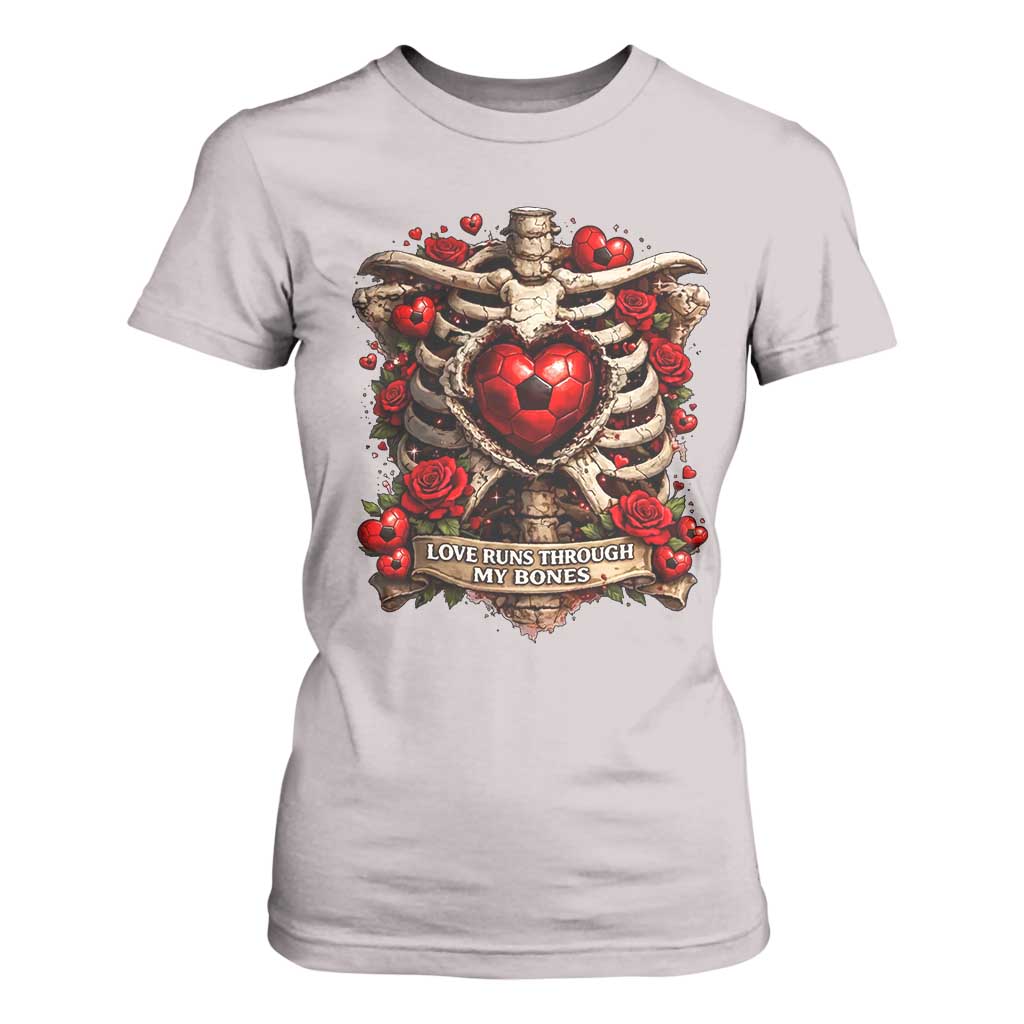 Love Runs Through My Bones T Shirt For Women Funny Skeleton Soccer Player Gift TS12 Ice Gray Print Your Wear