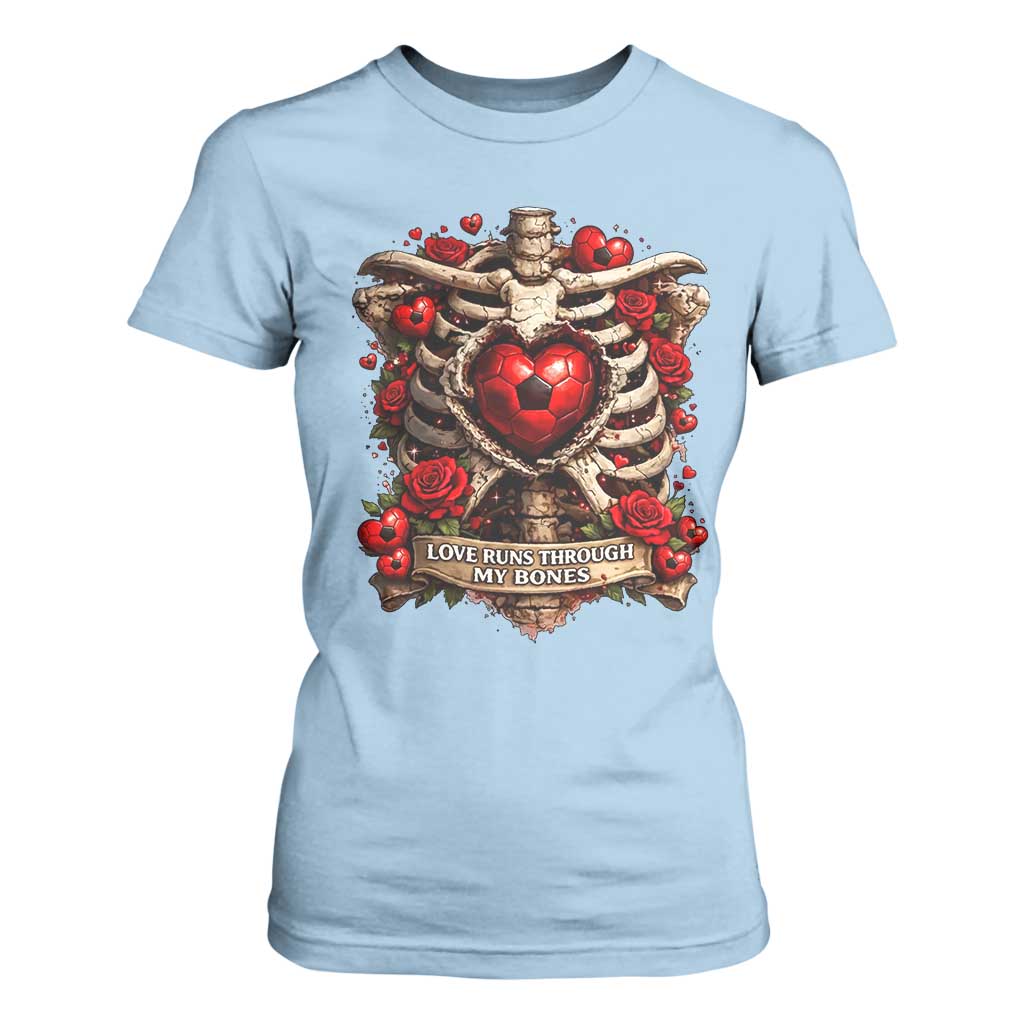 Love Runs Through My Bones T Shirt For Women Funny Skeleton Soccer Player Gift TS12 Light Blue Print Your Wear
