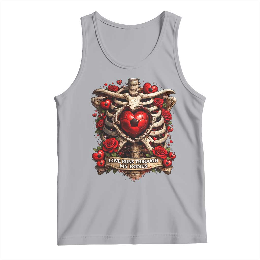 Love Runs Through My Bones Tank Top Funny Skeleton Soccer Player Gift TS12 Athletic Heather Print Your Wear