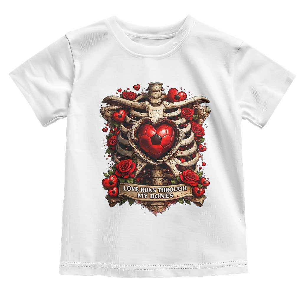 Love Runs Through My Bones Toddler T Shirt Funny Skeleton Soccer Player Gift TS12 White Print Your Wear