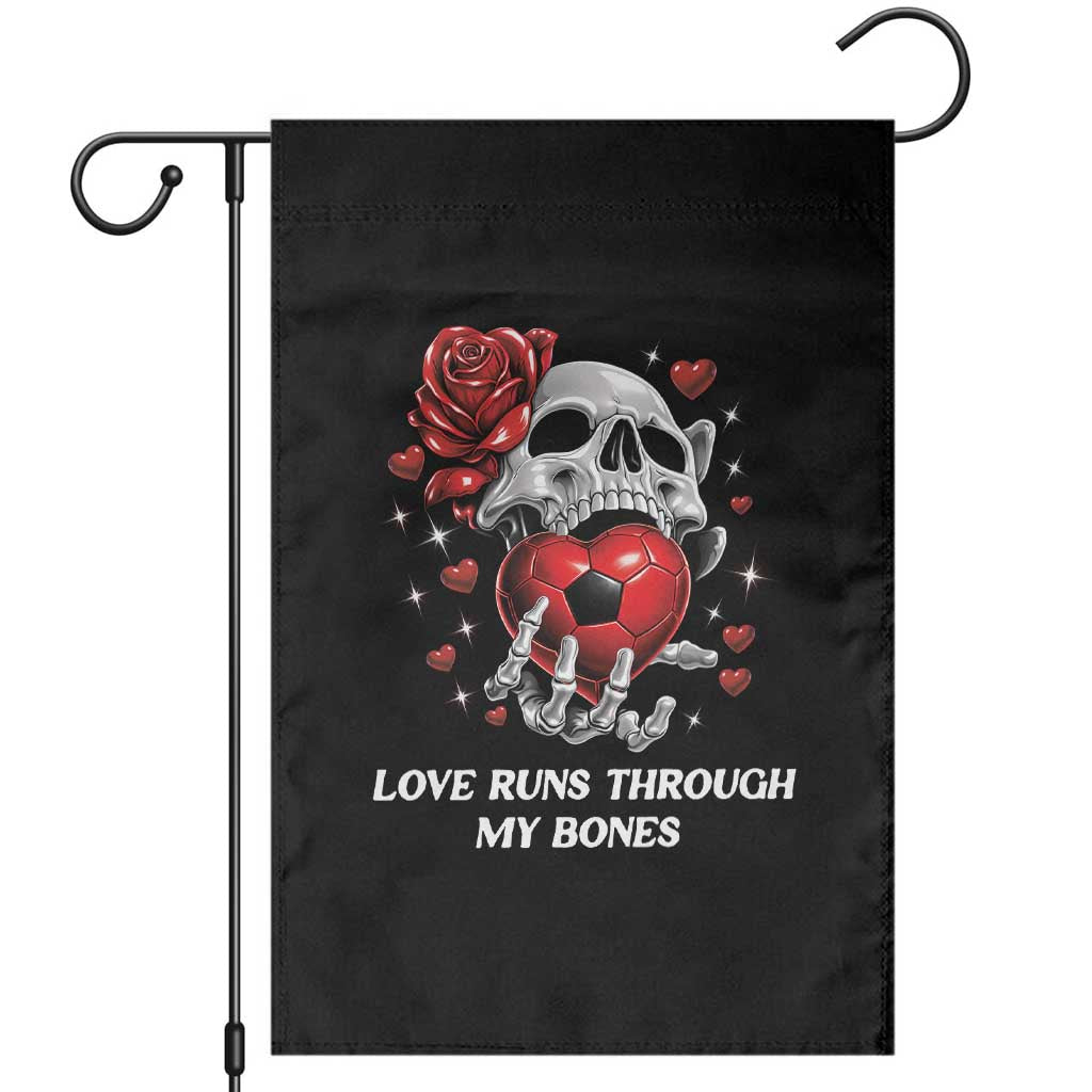 Love Runs Through My Bones Garden Flag Funny Skeleton Soccer Gift TS12 Black Print Your Wear