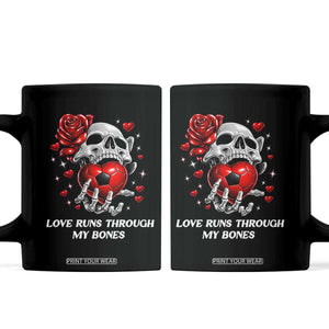 Love Runs Through My Bones Coffee Mug Funny Skeleton Soccer Gift TS12 Black Print Your Wear
