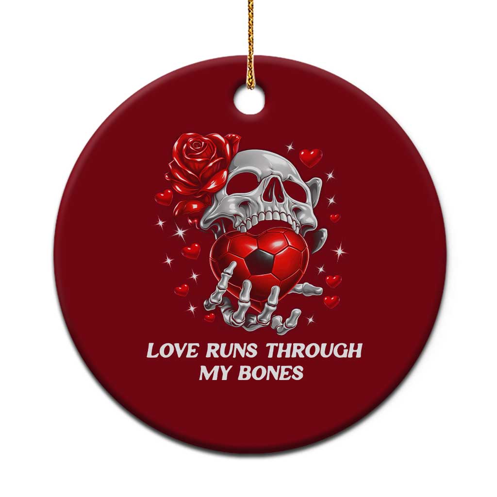 Love Runs Through My Bones Ceramic Ornament Funny Skeleton Soccer Gift TS12 1pc Red Print Your Wear