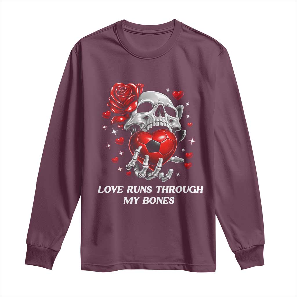 Love Runs Through My Bones Long Sleeve Shirt Funny Skeleton Soccer Gift TS12 Maroon Print Your Wear