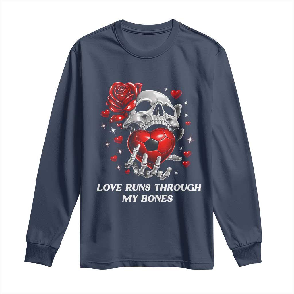 Love Runs Through My Bones Long Sleeve Shirt Funny Skeleton Soccer Gift TS12 Navy Print Your Wear