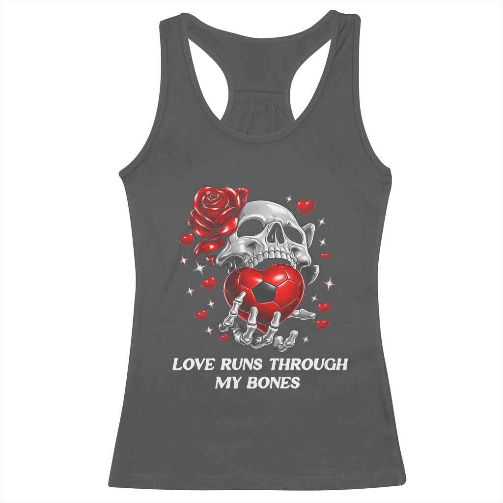 Love Runs Through My Bones Racerback Tank Top Funny Skeleton Soccer Gift TS12 Dark Heather Print Your Wear