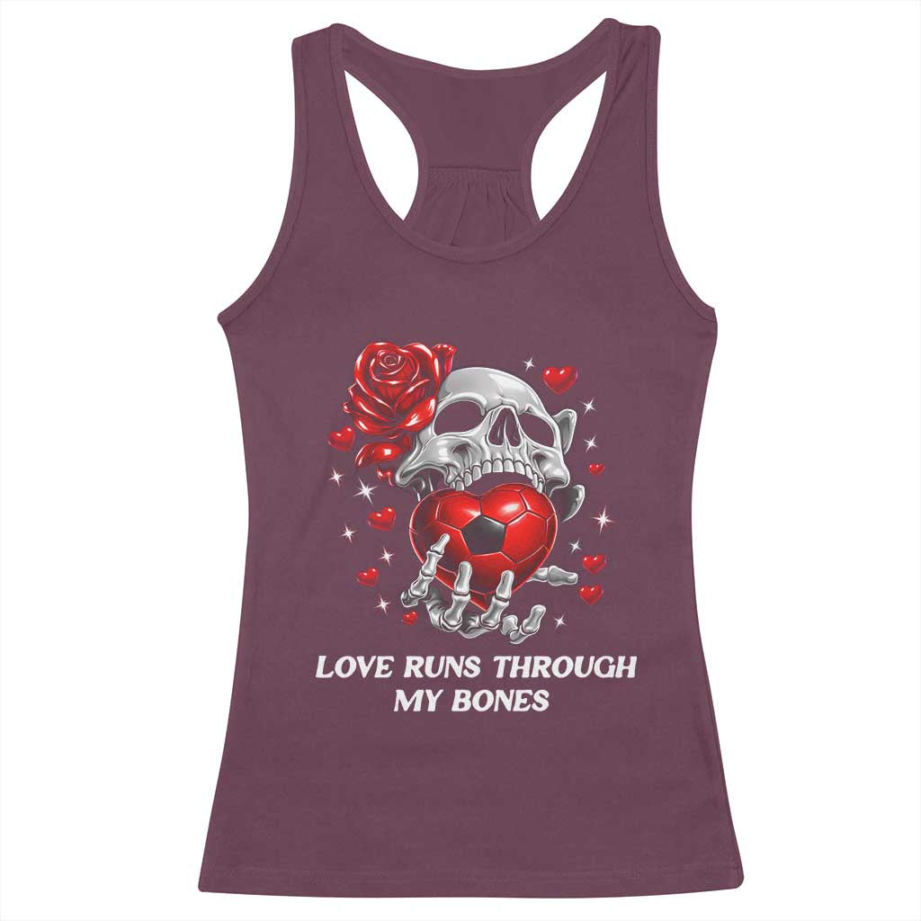 Love Runs Through My Bones Racerback Tank Top Funny Skeleton Soccer Gift TS12 Maroon Print Your Wear