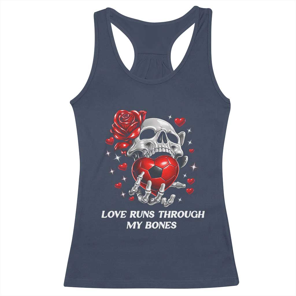 Love Runs Through My Bones Racerback Tank Top Funny Skeleton Soccer Gift TS12 Navy Print Your Wear