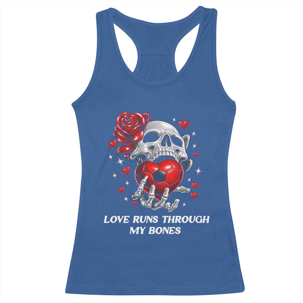 Love Runs Through My Bones Racerback Tank Top Funny Skeleton Soccer Gift TS12 Royal Blue Print Your Wear