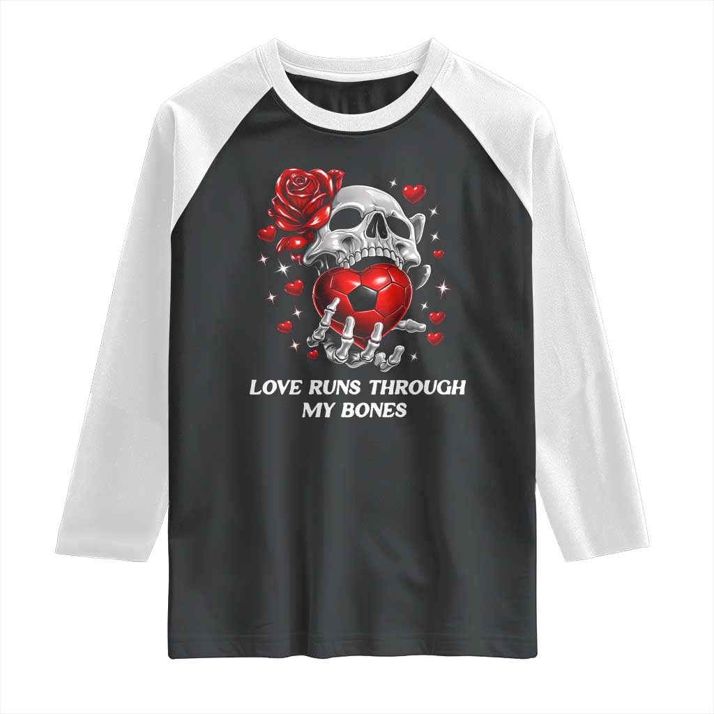Love Runs Through My Bones Raglan Shirt Funny Skeleton Soccer Gift TS12 Black White Print Your Wear