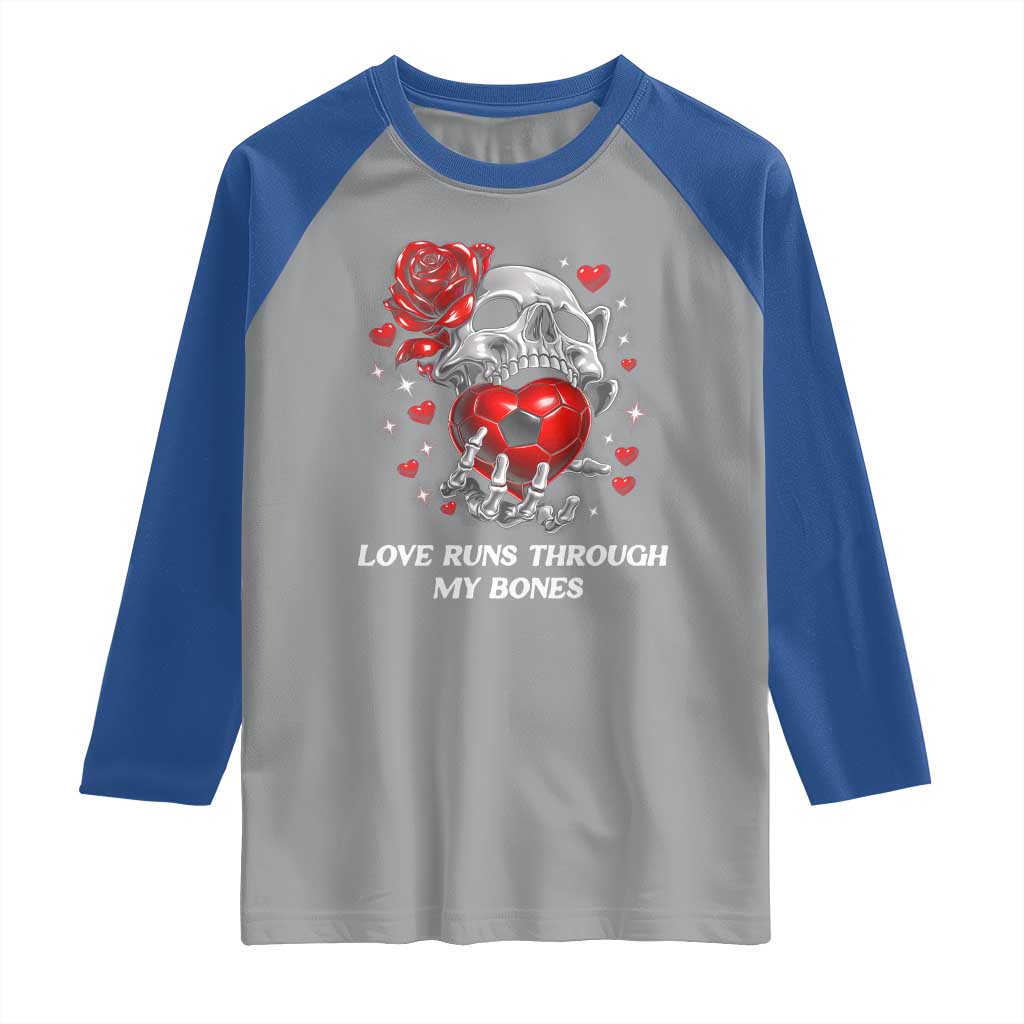 Love Runs Through My Bones Raglan Shirt Funny Skeleton Soccer Gift TS12 Sport Gray Royal Print Your Wear
