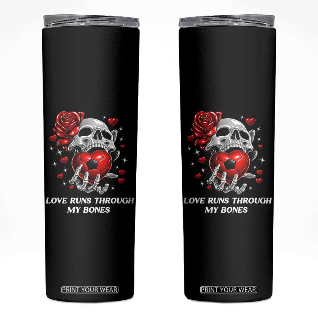 Love Runs Through My Bones Skinny Tumbler Funny Skeleton Soccer Gift TS12 Black Print Your Wear