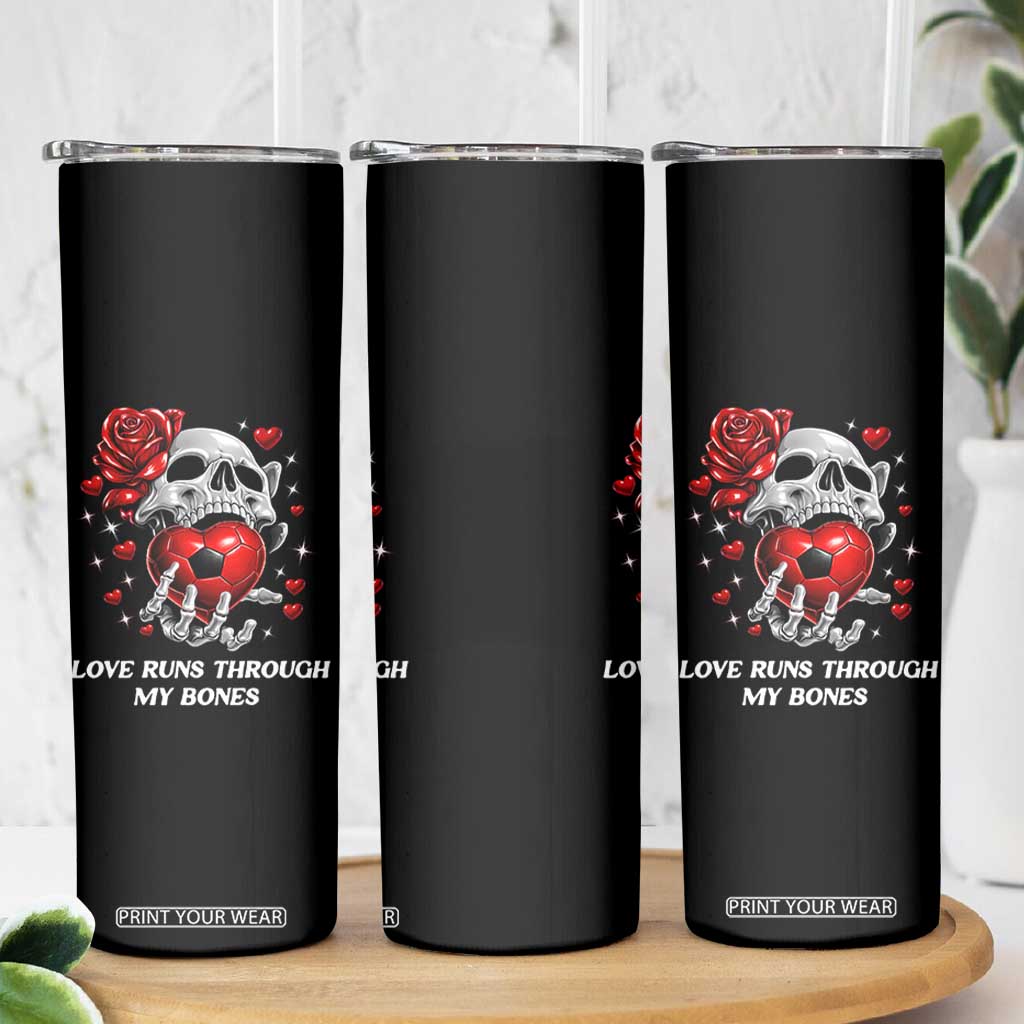 Love Runs Through My Bones Skinny Tumbler Funny Skeleton Soccer Gift TS12 Print Your Wear