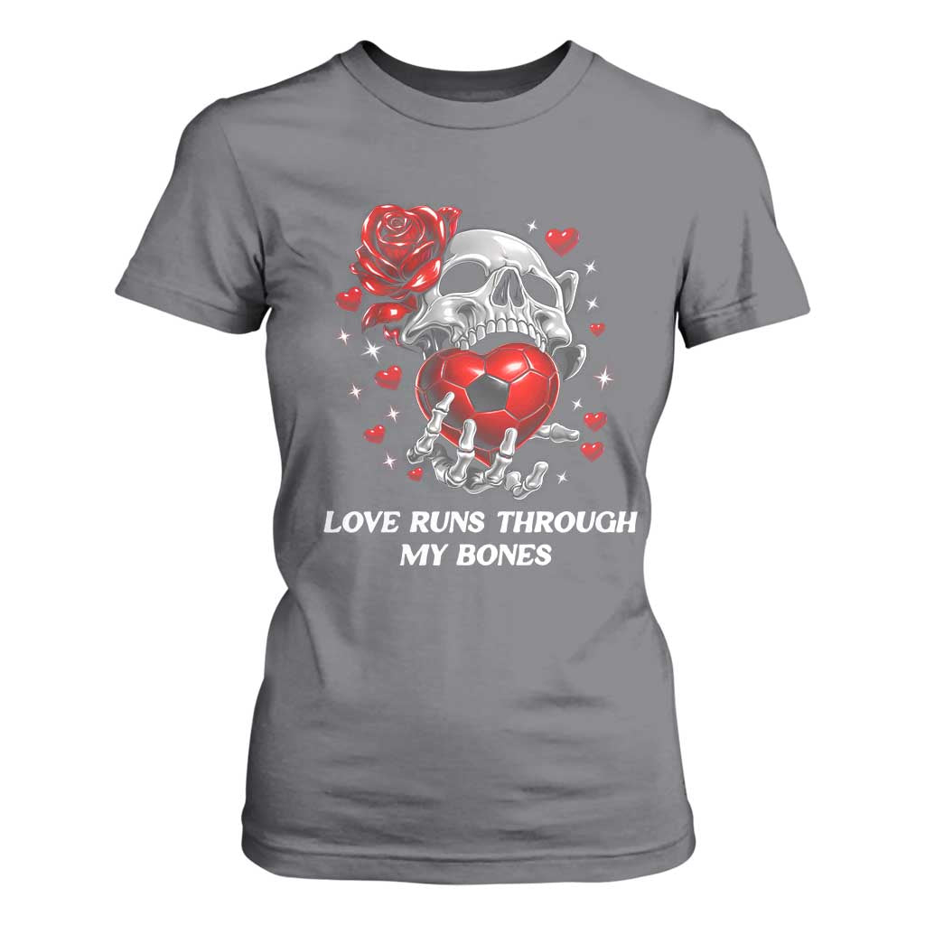 Love Runs Through My Bones T Shirt For Women Funny Skeleton Soccer Gift TS12 Charcoal Print Your Wear