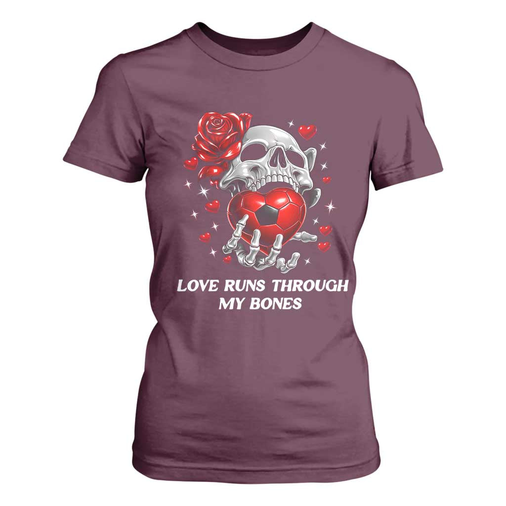 Love Runs Through My Bones T Shirt For Women Funny Skeleton Soccer Gift TS12 Maroon Print Your Wear