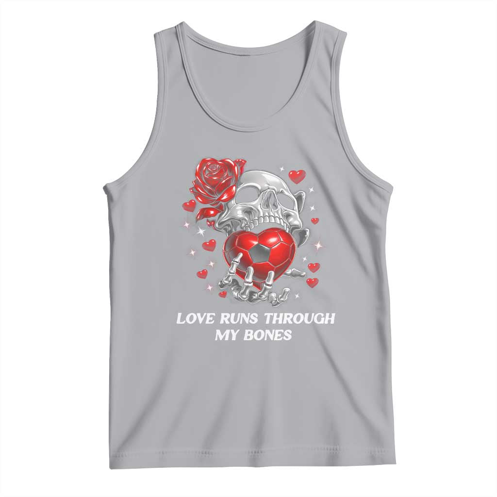 Love Runs Through My Bones Tank Top Funny Skeleton Soccer Gift TS12 Athletic Heather Print Your Wear