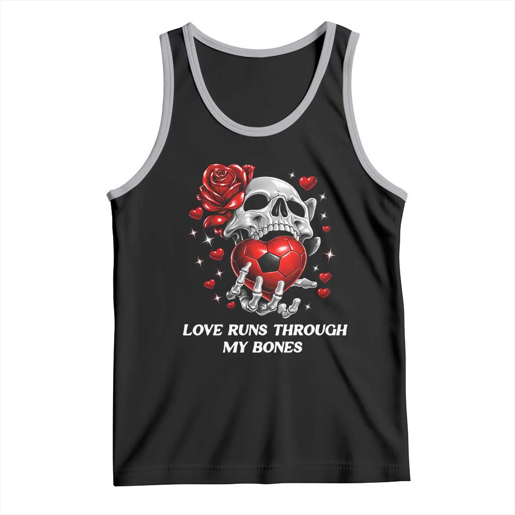 Love Runs Through My Bones Tank Top Funny Skeleton Soccer Gift TS12 Black Athletic Heather Print Your Wear
