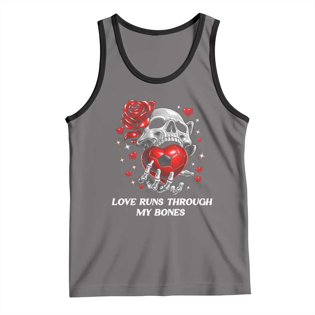Love Runs Through My Bones Tank Top Funny Skeleton Soccer Gift TS12 Deep Heather Black Print Your Wear