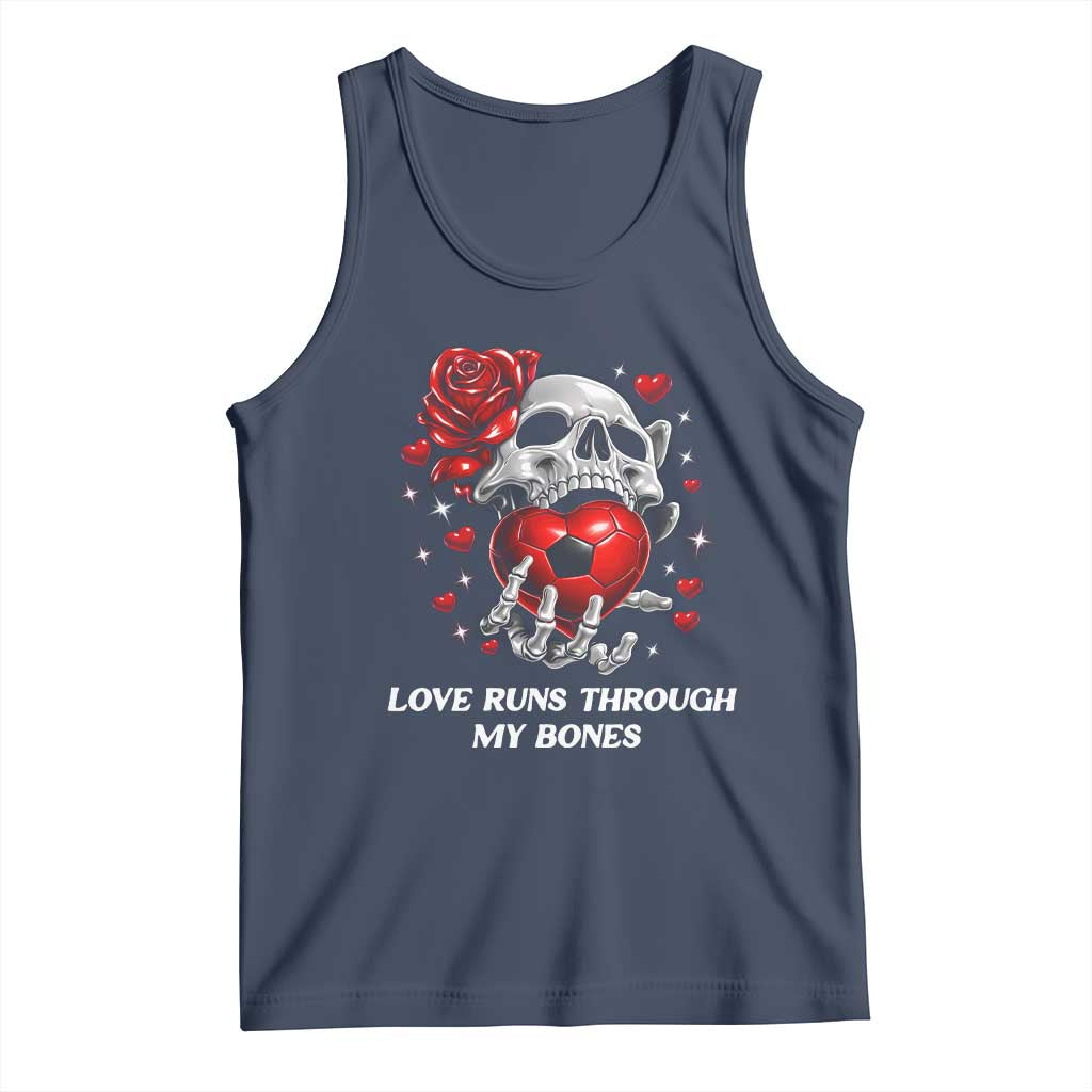 Love Runs Through My Bones Tank Top Funny Skeleton Soccer Gift TS12 Navy Print Your Wear
