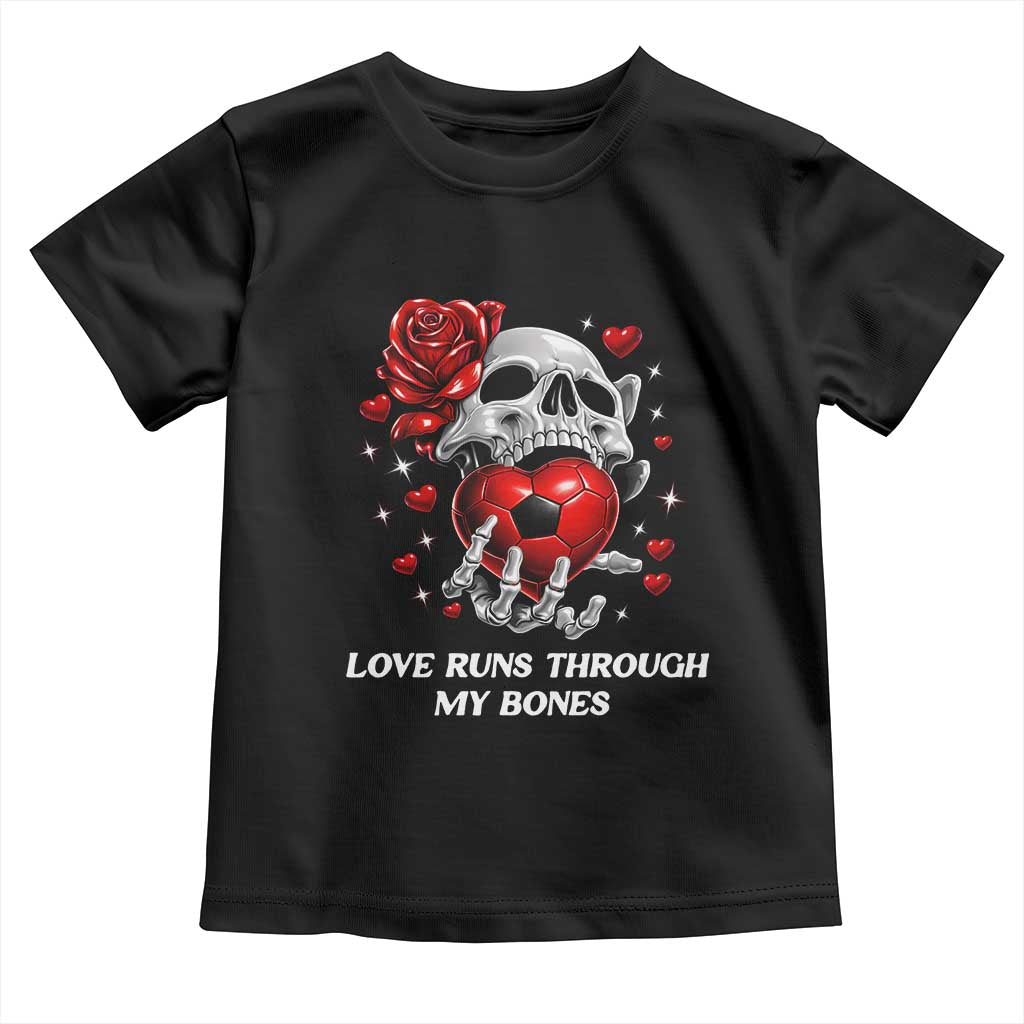Love Runs Through My Bones Toddler T Shirt Funny Skeleton Soccer Gift TS12 Black Print Your Wear