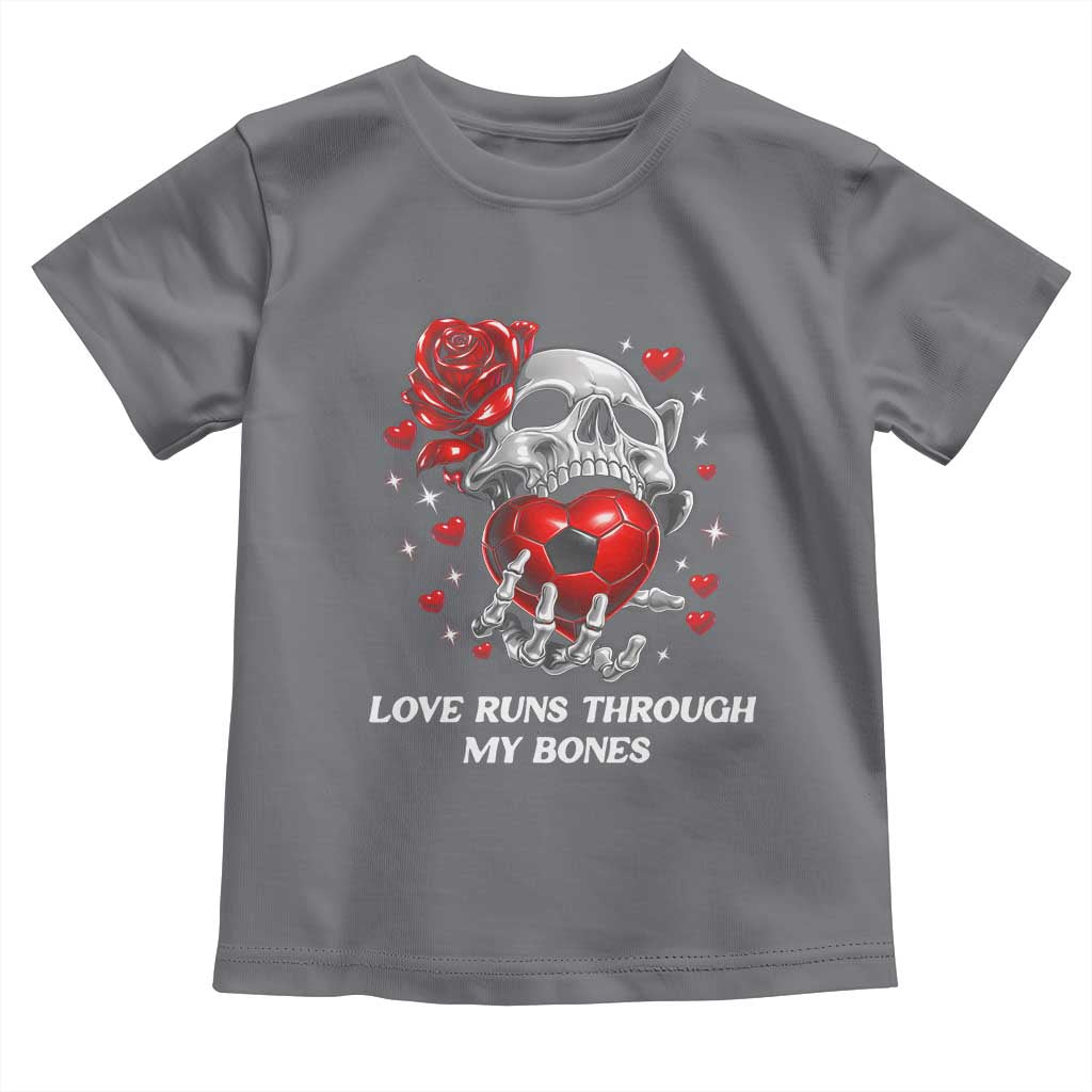 Love Runs Through My Bones Toddler T Shirt Funny Skeleton Soccer Gift TS12 Charcoal Print Your Wear