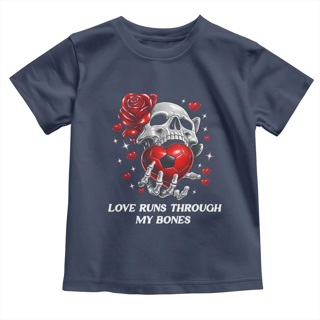 Love Runs Through My Bones Toddler T Shirt Funny Skeleton Soccer Gift TS12 Navy Print Your Wear