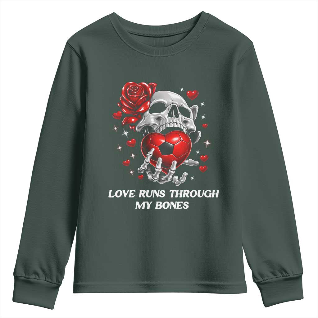 Love Runs Through My Bones Youth Sweatshirt Funny Skeleton Soccer Gift TS12 Dark Forest Green Print Your Wear