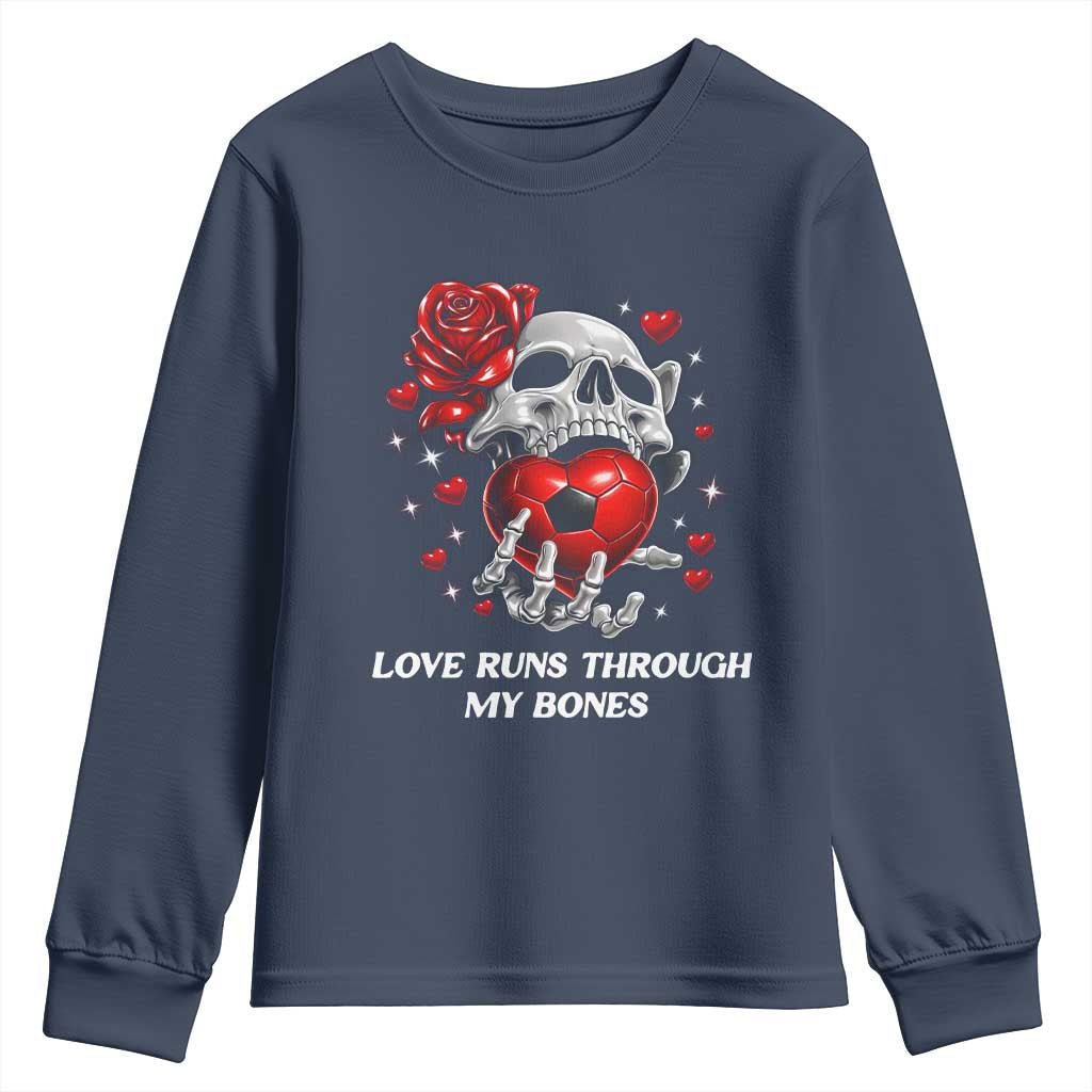 Love Runs Through My Bones Youth Sweatshirt Funny Skeleton Soccer Gift TS12 Navy Print Your Wear