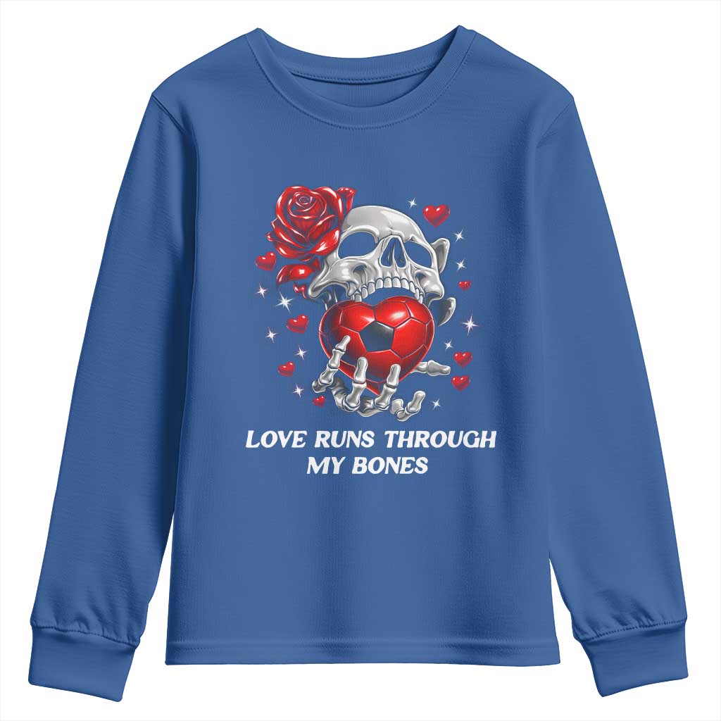 Love Runs Through My Bones Youth Sweatshirt Funny Skeleton Soccer Gift TS12 Royal Blue Print Your Wear