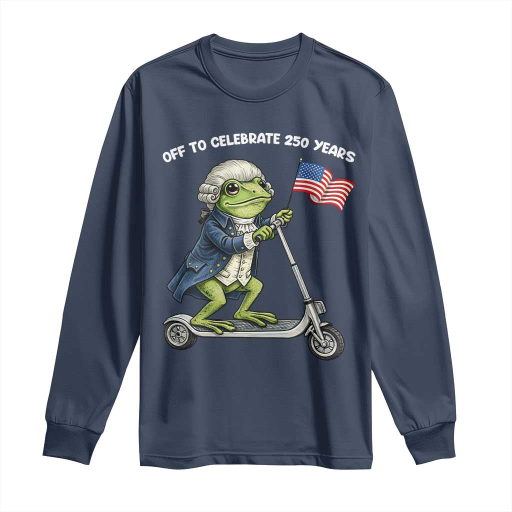 Funny Patriotic Frog Long Sleeve Shirt Off To Celebrate 250 Years Of Freedom TS12 Navy Print Your Wear