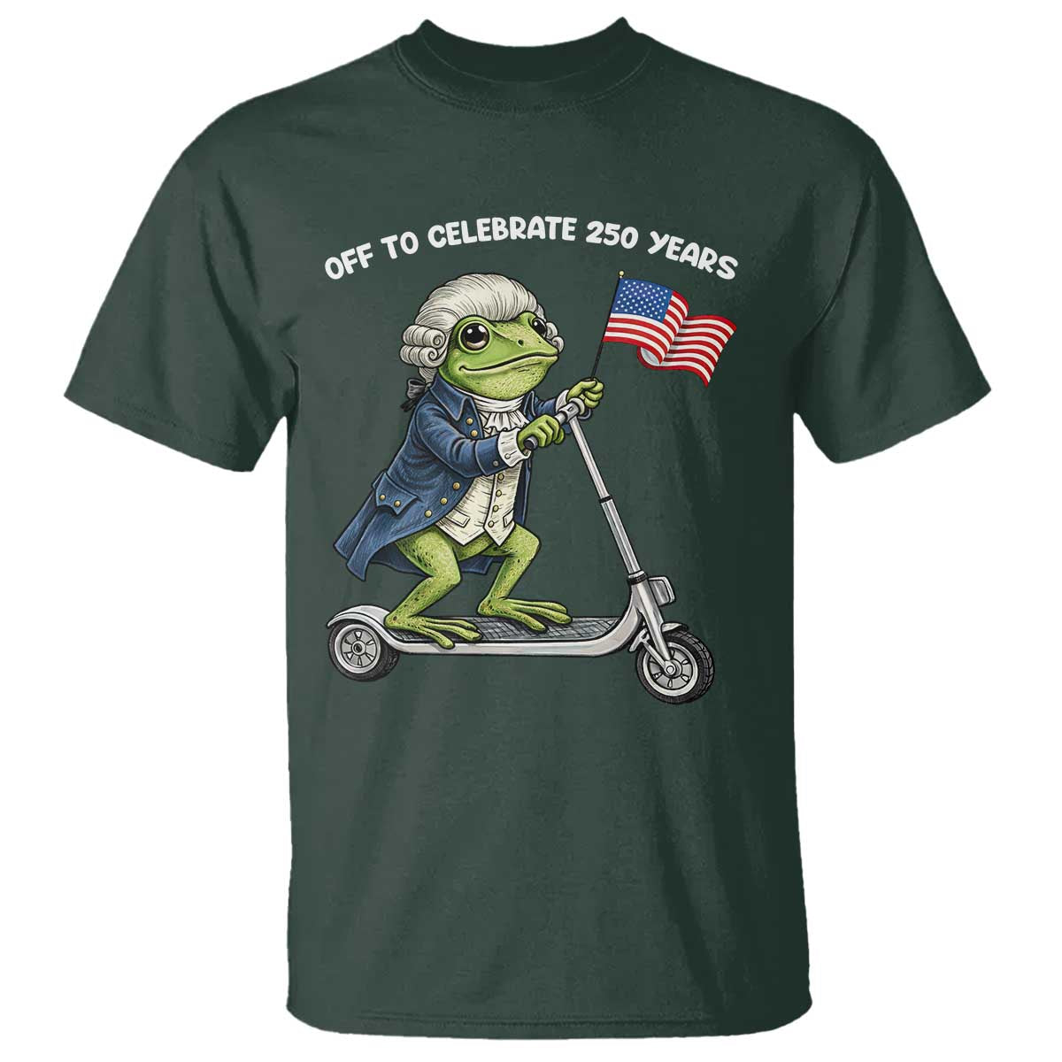Funny Patriotic Frog T Shirt Off To Celebrate 250 Years Of Freedom TS12 Dark Forest Green Print Your Wear