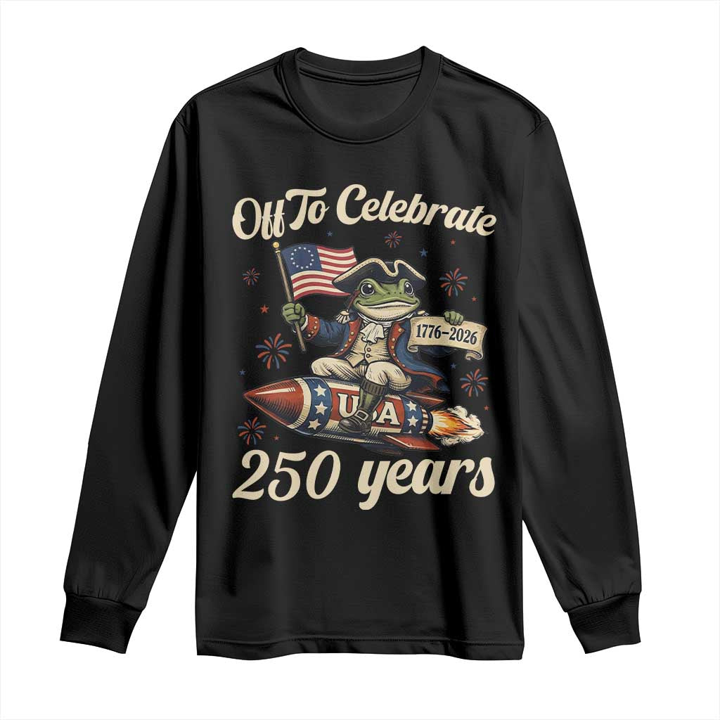 Funny Frog Off To Celebrate 250 Years Of Freedom Long Sleeve Shirt Patriotic Gift TS12 Black Print Your Wear