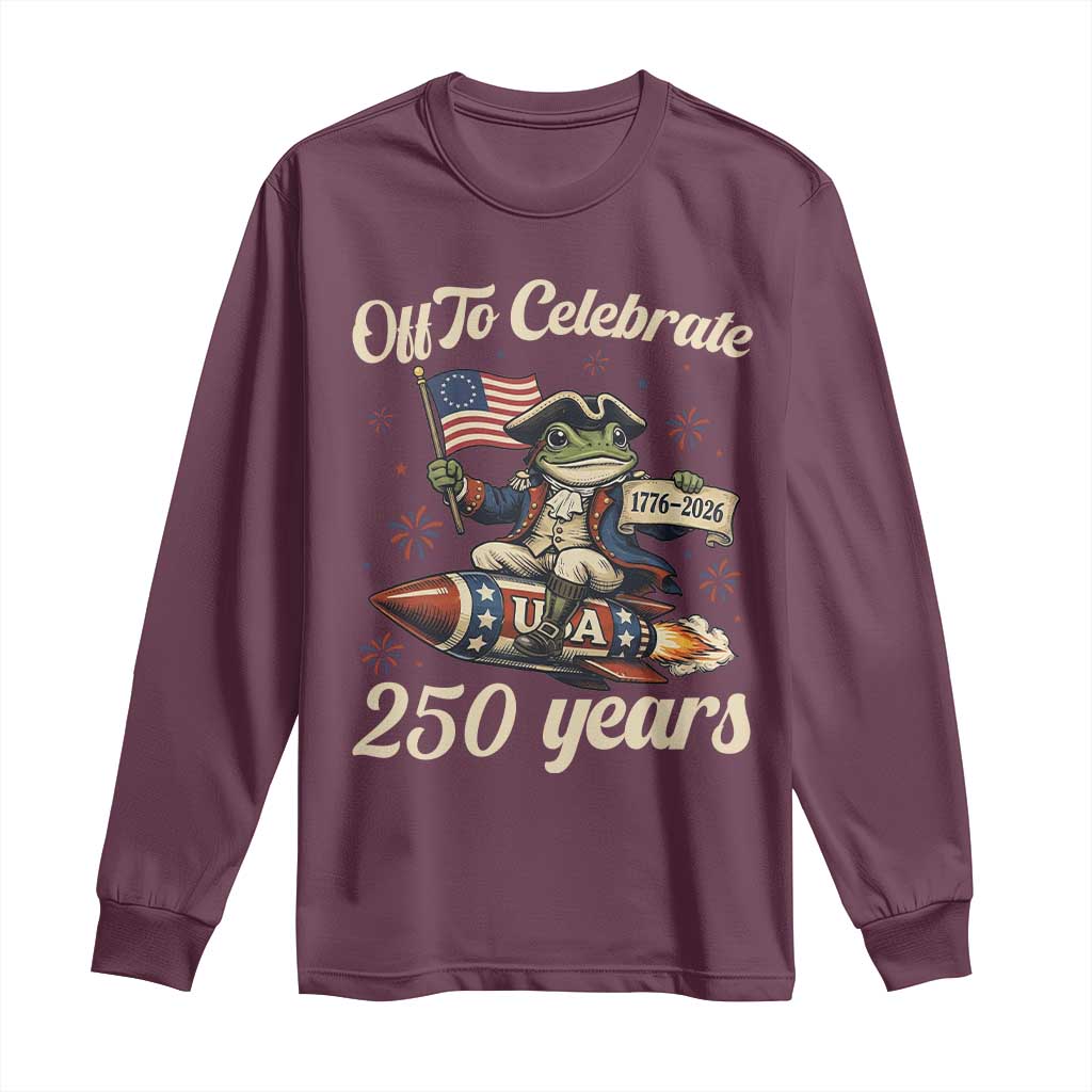 Funny Frog Off To Celebrate 250 Years Of Freedom Long Sleeve Shirt Patriotic Gift TS12 Maroon Print Your Wear