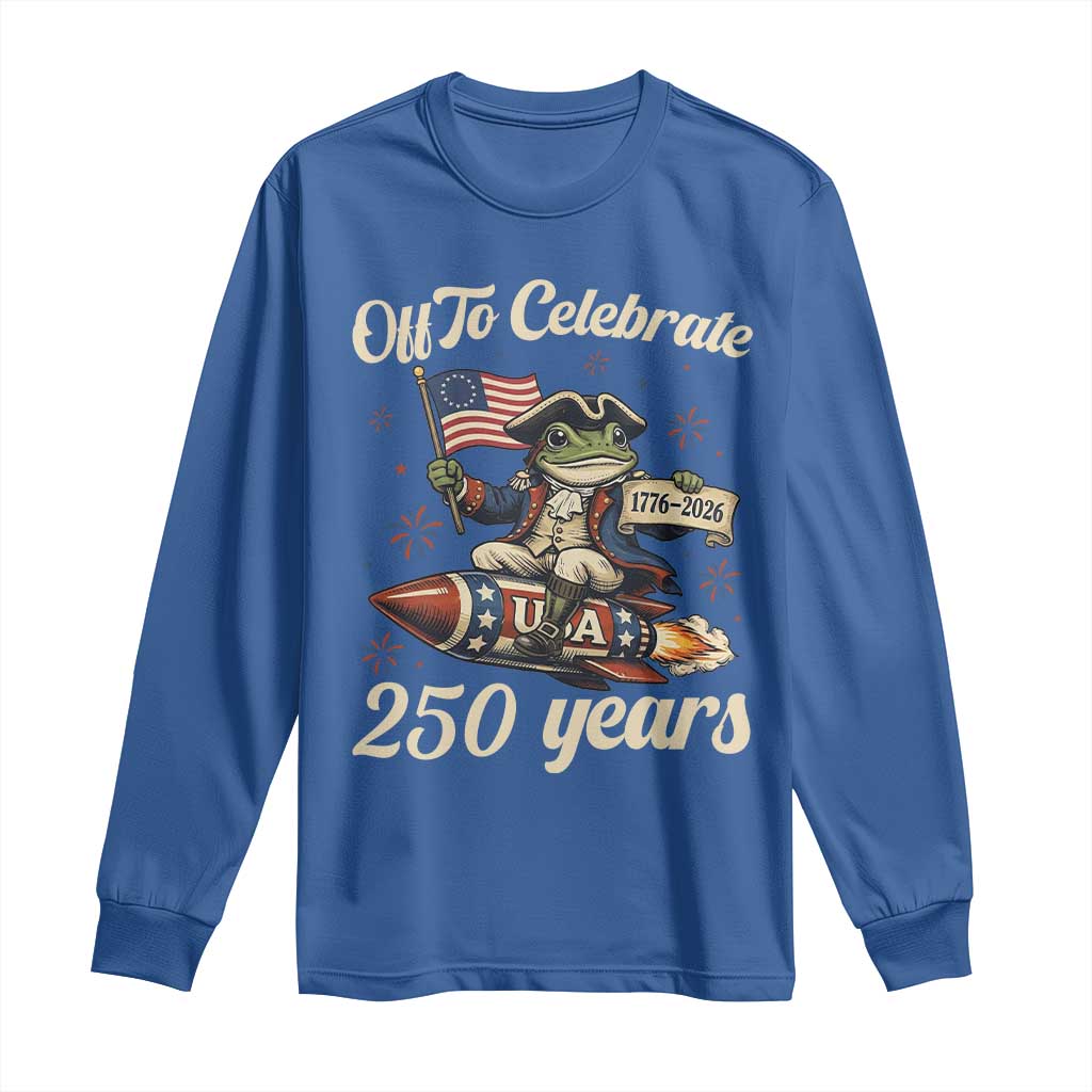 Funny Frog Off To Celebrate 250 Years Of Freedom Long Sleeve Shirt Patriotic Gift TS12 Royal Blue Print Your Wear