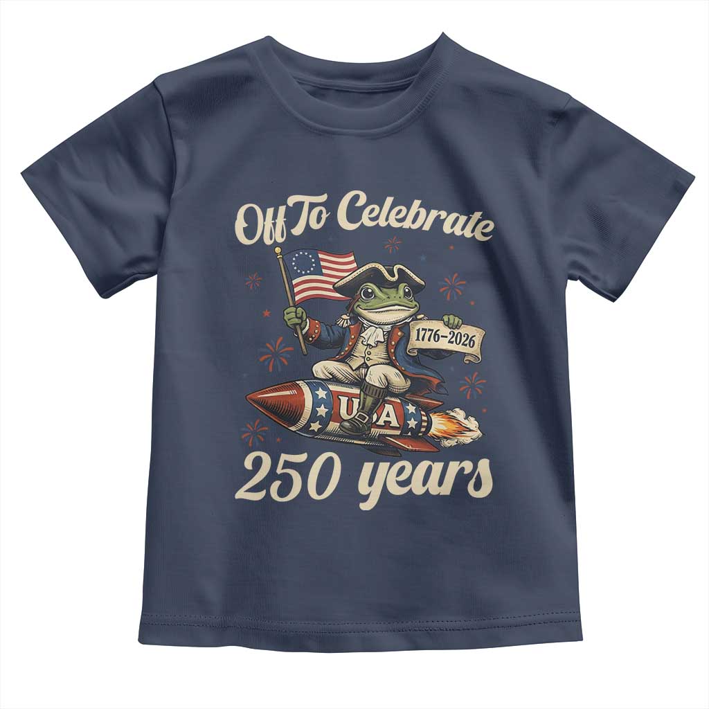 Funny Frog Off To Celebrate 250 Years Of Freedom Toddler T Shirt Patriotic Gift TS12 Navy Print Your Wear