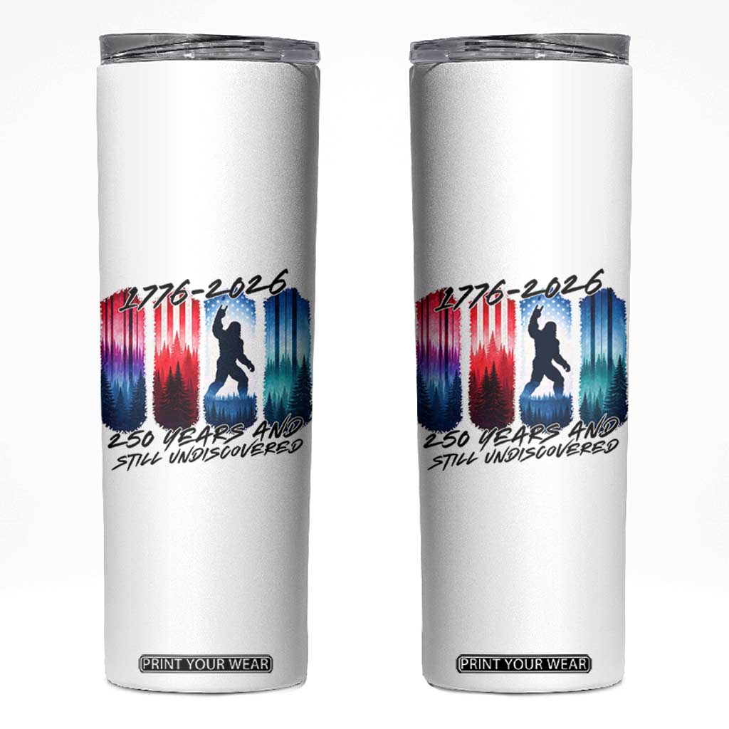 Funny Patriotic Bigfoot Skinny Tumbler 250 Years And Still Undiscovered TS12 White Print Your Wear