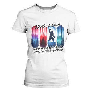 Funny Patriotic Bigfoot T Shirt For Women 250 Years And Still Undiscovered TS12 White Print Your Wear