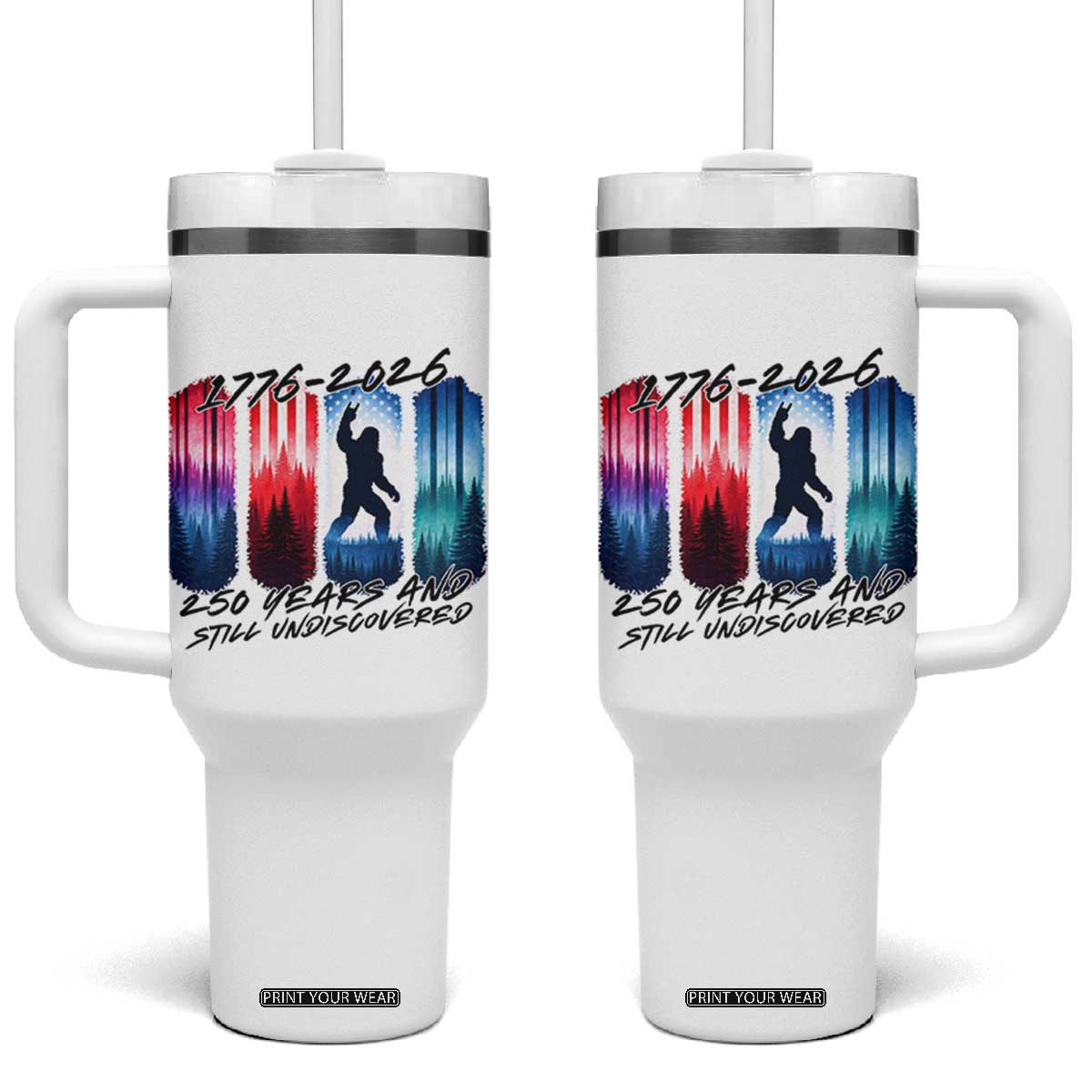 Funny Patriotic Bigfoot Tumbler With Handle 250 Years And Still Undiscovered TS12 One Size: 40 oz White Print Your Wear