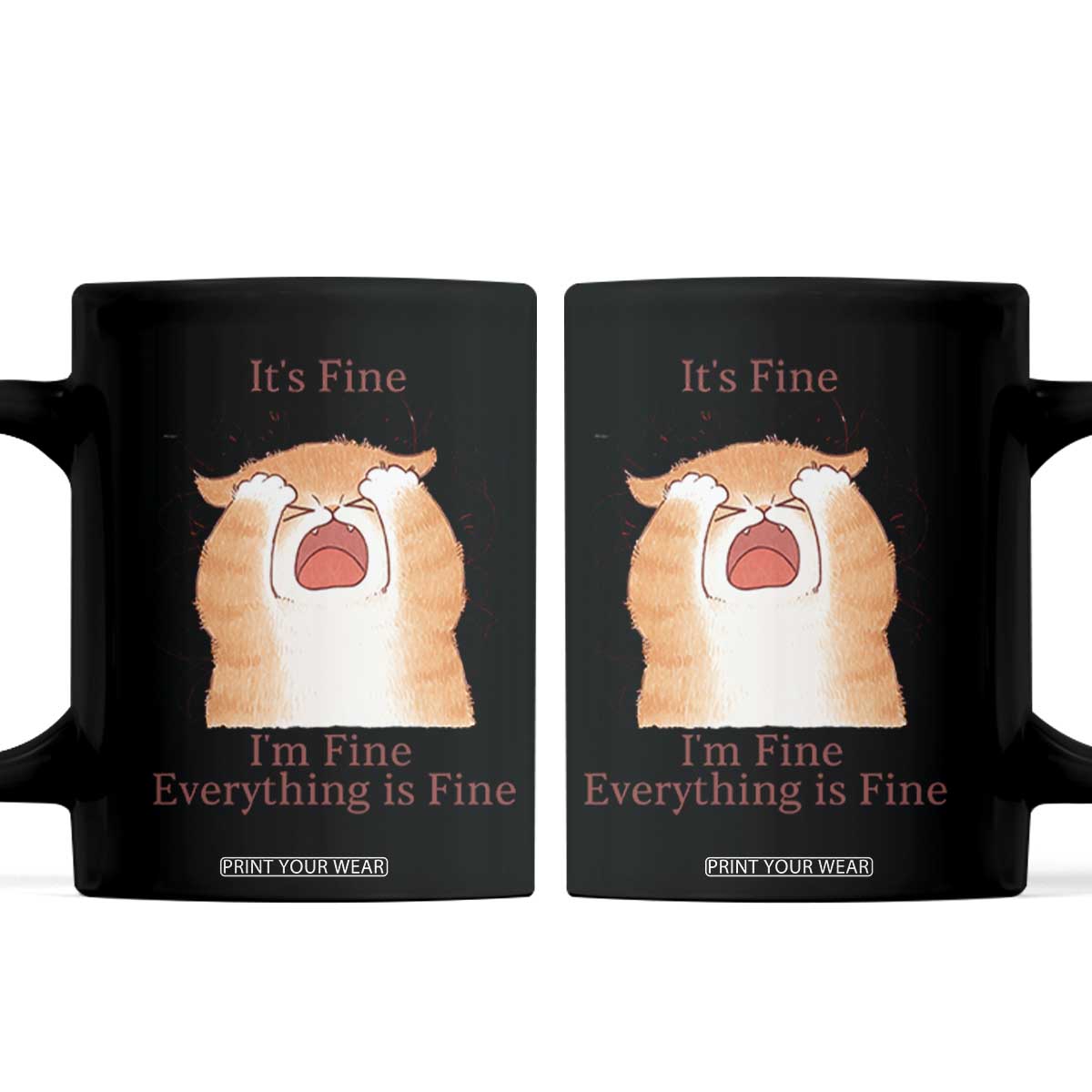 Its Fine I am Fine Everything is Fine Funny Cat Lover Coffee Mug TS12 White Print Your Wear