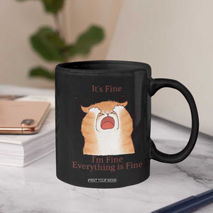 Its Fine I am Fine Everything is Fine Funny Cat Lover Coffee Mug TS12 Print Your Wear