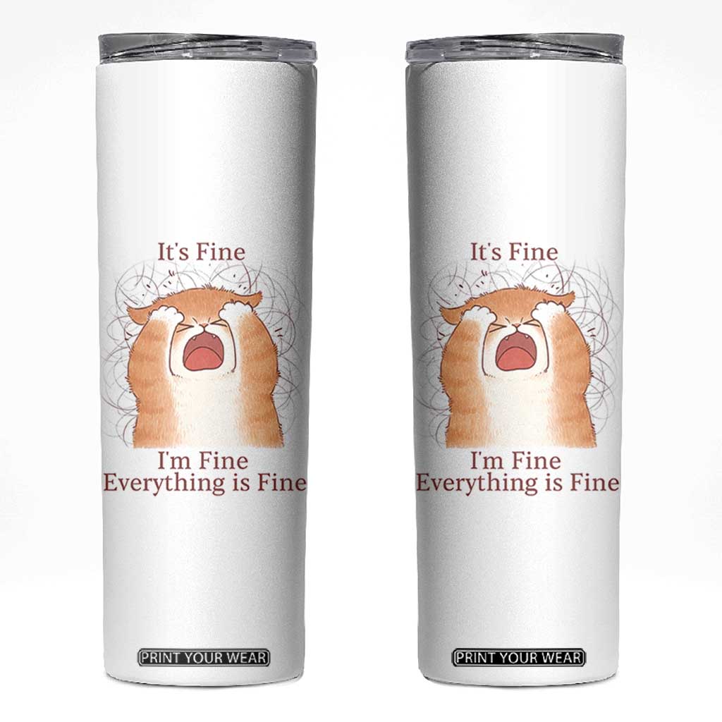 Its Fine I am Fine Everything is Fine Funny Cat Lover Skinny Tumbler TS12 White Print Your Wear