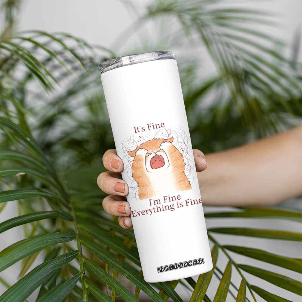 Its Fine I am Fine Everything is Fine Funny Cat Lover Skinny Tumbler TS12 Print Your Wear