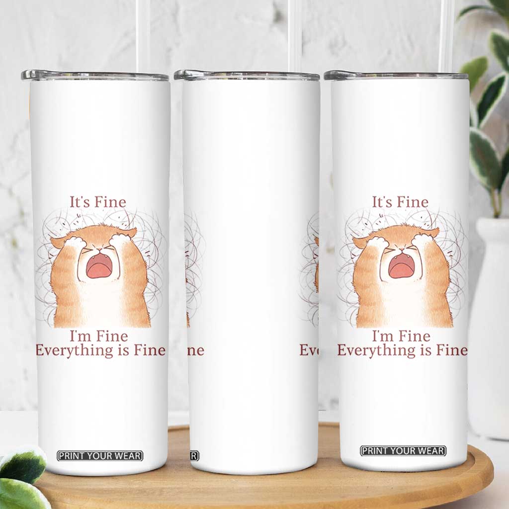Its Fine I am Fine Everything is Fine Funny Cat Lover Skinny Tumbler TS12 Print Your Wear