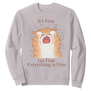 Its Fine I am Fine Everything is Fine Funny Cat Lover Sweatshirt TS12 Ice Gray Print Your Wear