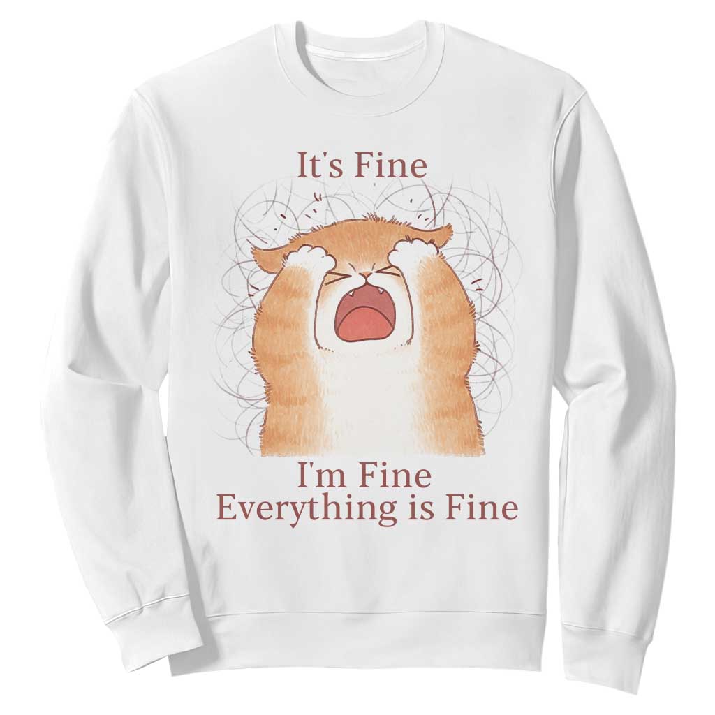 Its Fine I am Fine Everything is Fine Funny Cat Lover Sweatshirt TS12 White Print Your Wear