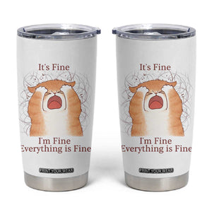 Its Fine I am Fine Everything is Fine Funny Cat Lover Tumbler Cup TS12 White Print Your Wear