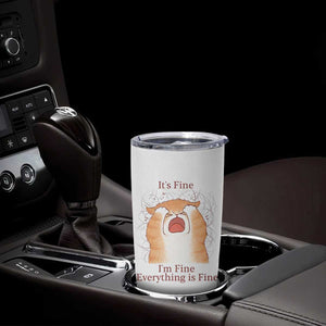 Its Fine I am Fine Everything is Fine Funny Cat Lover Tumbler Cup TS12 Print Your Wear