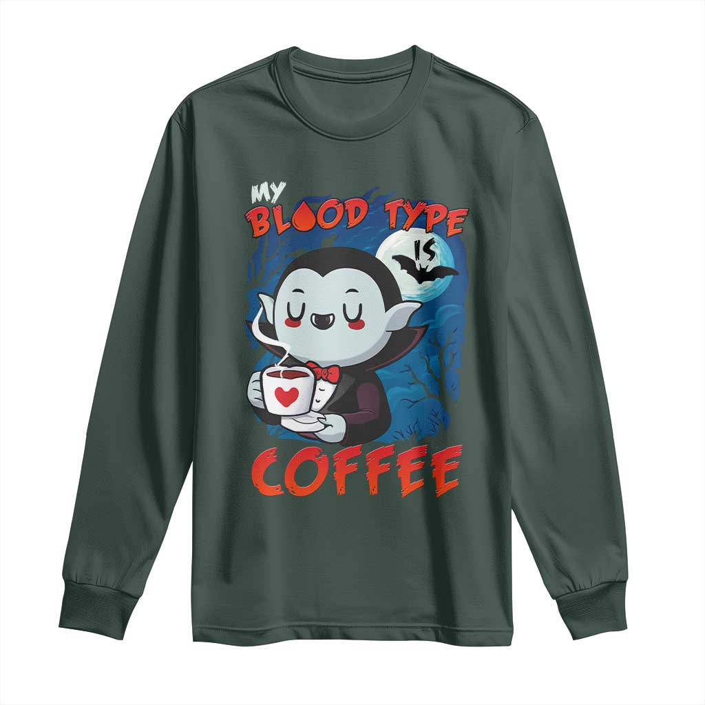 My Blood Type Is Coffee Long Sleeve Shirt Funny Vampire Halloween TS12 Dark Forest Green Print Your Wear